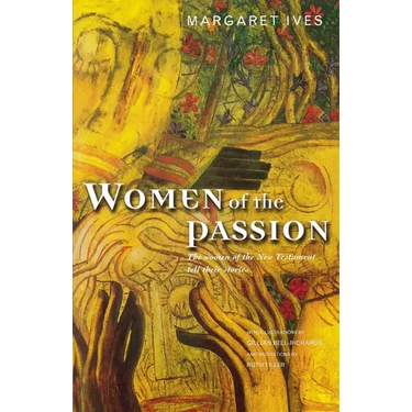 Women of the Passion: The Women of the New Testament Tell Their Story
