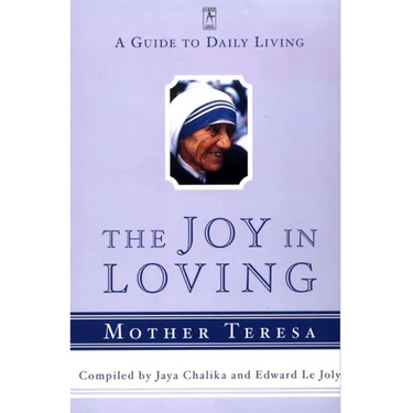 The Joy in Loving: A Guide to Daily Living with Mother Teresa
