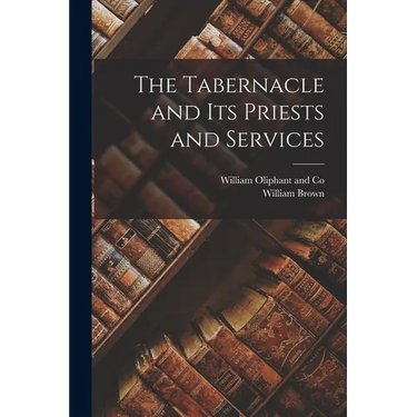 The Tabernacle and Its Priests and Services