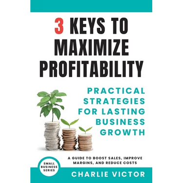 3 Keys to Maximize Profitability - Practical Strategies for Lasting Business Growth