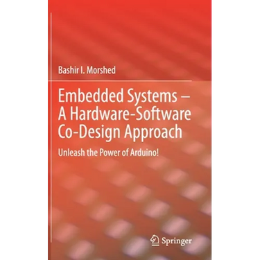 Embedded Systems - A Hardware-Software Co-Design Approach: Unleash the Power of Arduino!