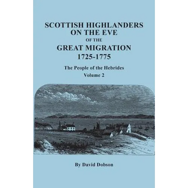 Scottish Highlanders on the Eve of the Great Migration, 1725-1775: The People of the Hebrides. Volume 2