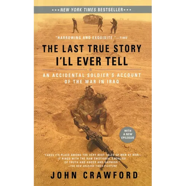 The Last True Story I'll Ever Tell: An Accidental Soldier's Account of the War in Iraq