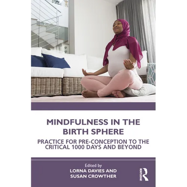 Mindfulness in the Birth Sphere: Practice for Pre-Conception to the Critical 1000 Days and Beyond