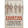 Frontier Regulars: The United States Army and the Indian, 1866-1891