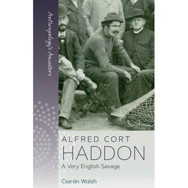 Alfred Cort Haddon: A Very English Savage