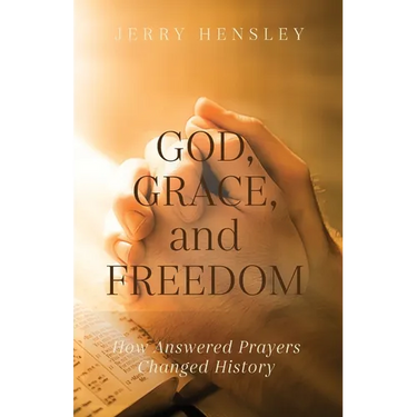 God, Grace, and Freedom: How Answered Prayers Changed History