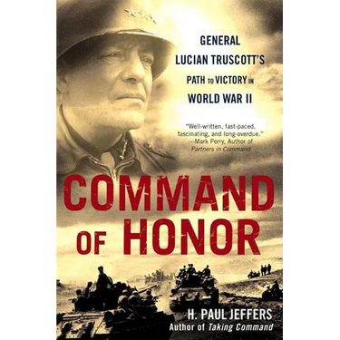 Command of Honor: General Lucian Truscott's Path to Victory in World War II