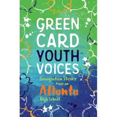 Immigration Stories from an Atlanta High School: Green Card Youth Voices