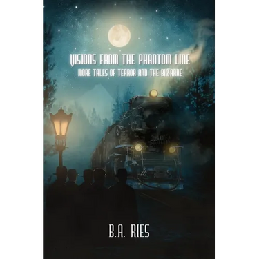 Visions from the Phantom Line: More Tales of Terror and the Bizarre