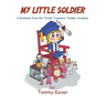 My Little Soldier: A Graduate from the Totally Traumatic Toddler Academy