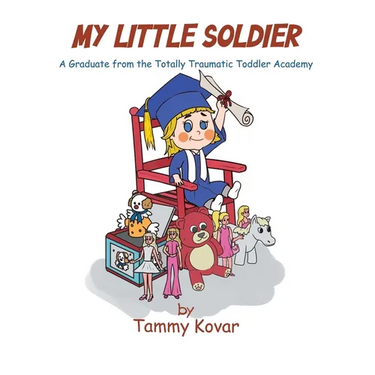 My Little Soldier: A Graduate from the Totally Traumatic Toddler Academy