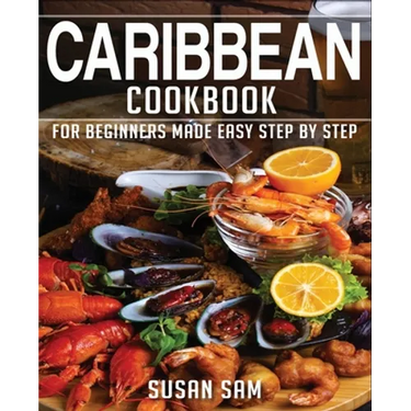 Caribbean Cookbook: Book1, for Beginners Made Easy Step by Step
