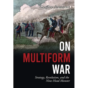 On Multiform War: Strategy, Revolution, and the Nine-Head Monster.