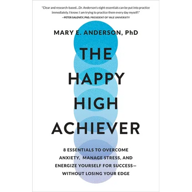 The Happy High Achiever: 8 Essentials to Overcome Anxiety, Manage Stress, and Energize Yourself for Success--Without Losing Your Edge