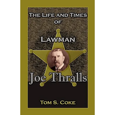 The Life and Times of Lawman Joe Thralls