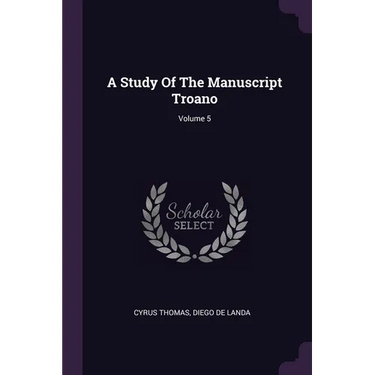 A Study Of The Manuscript Troano; Volume 5