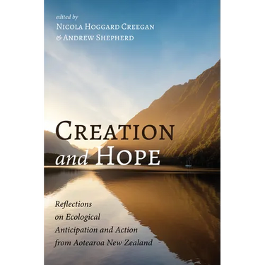 Creation and Hope: Reflections on Ecological Anticipation and Action from Aotearoa New Zealand