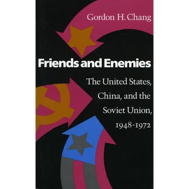 Friends and Enemies: The United States, China, and the Soviet Union, 1948-1972