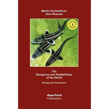 The Sturgeons and Paddlefishes of the World: Biology and Aquaculture