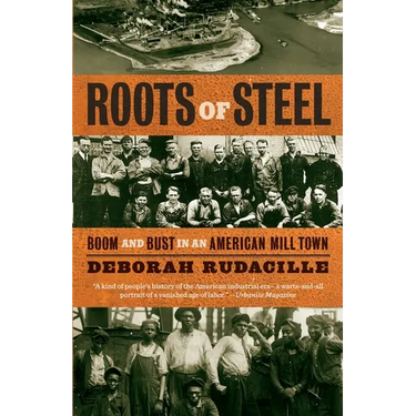 Roots of Steel: Boom and Bust in an American Mill Town