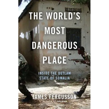 The World's Most Dangerous Place: Inside the Outlaw State of Somalia