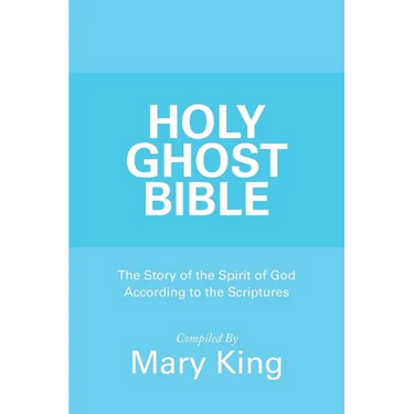 Holy Ghost Bible: The Story of the Spirit of God According to the Scriptures