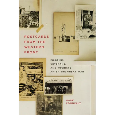 Postcards from the Western Front: Pilgrims, Veterans, and Tourists After the Great War