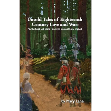 Untold Tales of Eighteenth Century Love and War: Martha Root and Elisha Hawley in Colonial New England