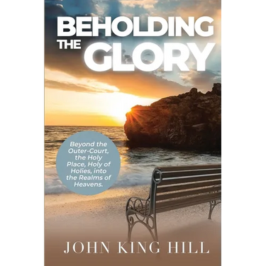 Beholding the Glory: Beyond the Veil, Holy Place, Holy of Hollies, the Ark and Into the Realms of Heaven!