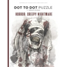 Horror: Creepy Nightmare - Dot to Dot Puzzle (Extreme Dot Puzzles with over 30000 dots): 40 Puzzles - Dot to Dot Books for Adu