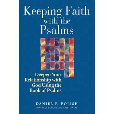 Keeping Faith with the Psalms: Deepen Your Relationship with God Using the Book of Psalms
