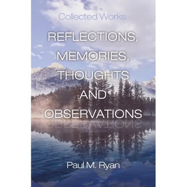 Reflections, Memories, Thoughts and Observations: Collected Works