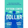 Fifteen Cents on the Dollar: How Americans Made the Black-White Wealth Gap