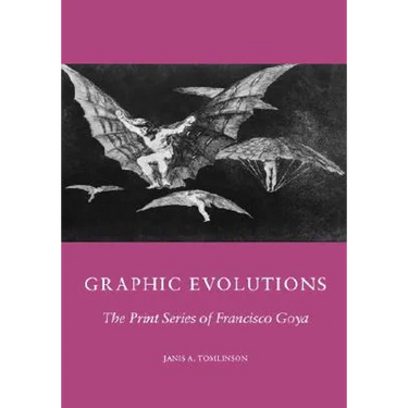 Graphic Evolutions: The Print Series of Francisco Goya