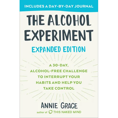 The Alcohol Experiment: Expanded Edition: A 30-Day, Alcohol-Free Challenge to Interrupt Your Habits and Help You Take Control