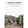 Slum City Africa: A Very Bad Place with Good Teachings