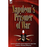 Napoleon's Prisoner of War: Experiences of a British Officer During the Napoleonic Wars in Spain and France