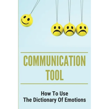 Communication Tool: How To Use The Dictionary Of Emotions: The Dictionary Of Moods