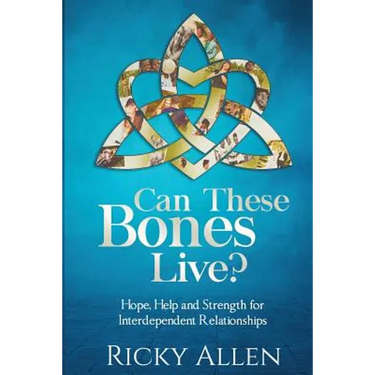 Can These Bones Live?: Hope, Help, and Strength For Interdependent Relationships