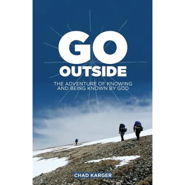 Go Outside: The Adventure of Knowing and Being Known by God