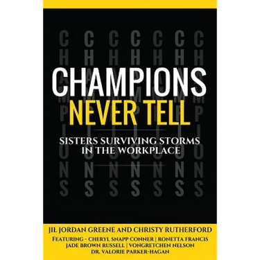 Champions Never Tell: Sisters Surviving Storms In The Workplace