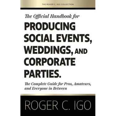 The Official Handbook for Producing Social Events, Weddings, and Corporate Parties: The Complete Guide for Pros, Amateurs, and Everyone in Between