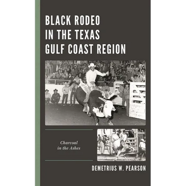 Black Rodeo in the Texas Gulf Coast Region: Charcoal in the Ashes