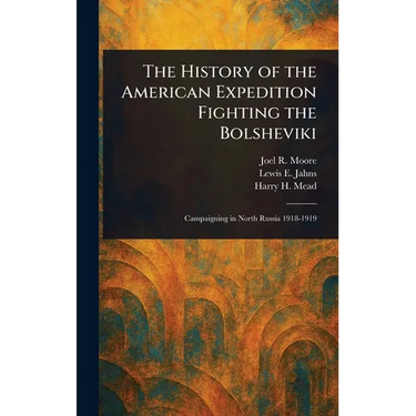 The History of the American Expedition Fighting the Bolsheviki