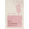 Wine Fermentation - Including Winery Directions and Information on Pure Yeast
