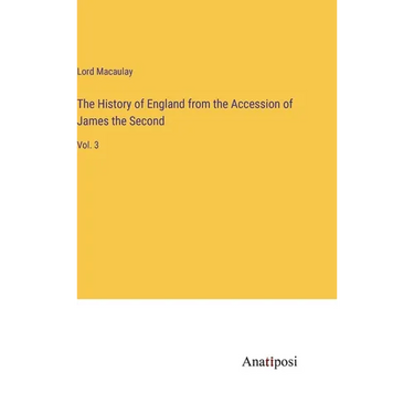The History of England from the Accession of James the Second: Vol. 3