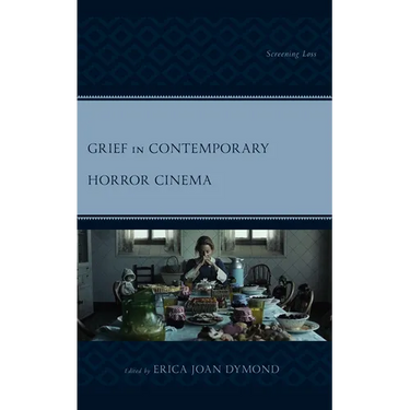 Grief in Contemporary Horror Cinema: Screening Loss