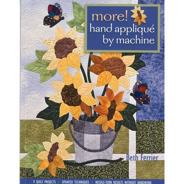 More! Hand Applique by Machine-Pring-on-Demand-Edition: 9 Quilt Projects, Updated Techniques, Needle-Turn Results Without Handwork