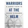 Warriors at the Helm: A Leader's Guide to Success in Business